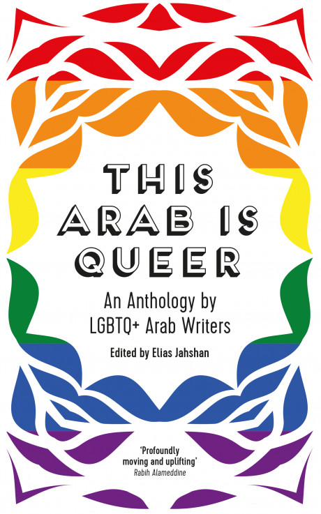 This Arab Is Queer An Anthology By Lgbtq Arab Writers Elias