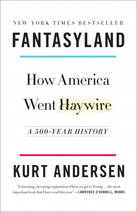 Fantasyland How America Went Haywire A 500 Year History Andersen Kurt 9780812978902 Com