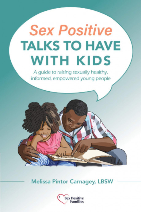 Amazon Com Sex Positive Talks To Have With Kids A Guide To Raising Sexually Healthy Informed Empowered Young People 9798693011991 Carnagey Lbsw Pintor